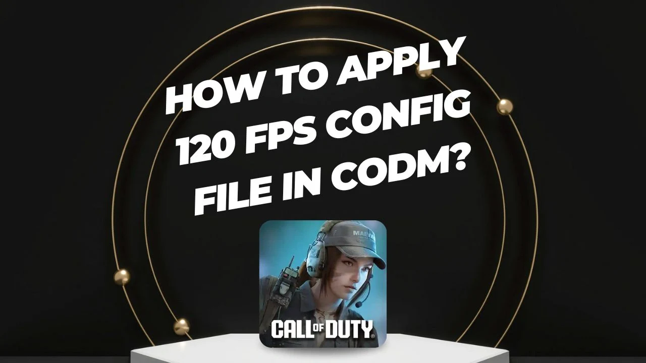 How to Apply 120 FPS Config File in CODM?